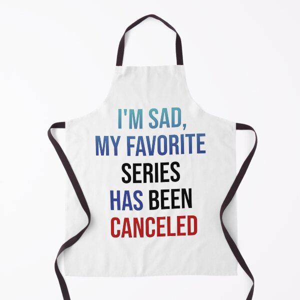 Item preview, MY FAVORITE SERIES HAS BEEN CANCELED designed and sold by MaiSeries.