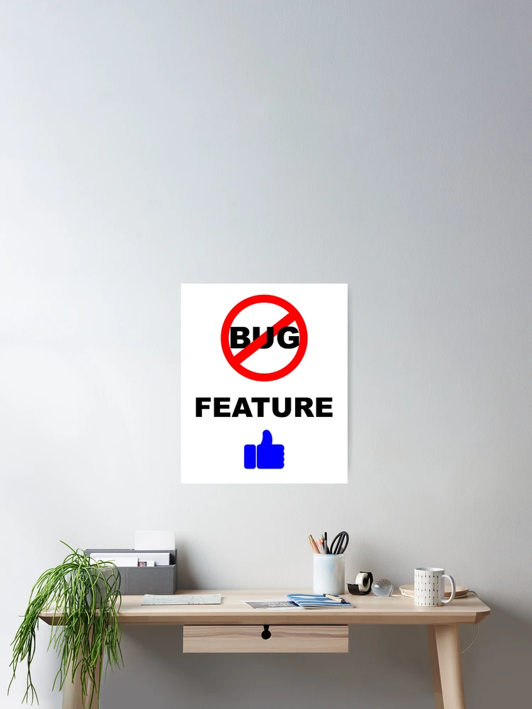 Thumbnail 2 of 3, Poster, Not a Bug, Feature, Software Bugs, Software Testing, Software Engineer, Computer Science, Programming Humor designed and sold by Max-Wear.