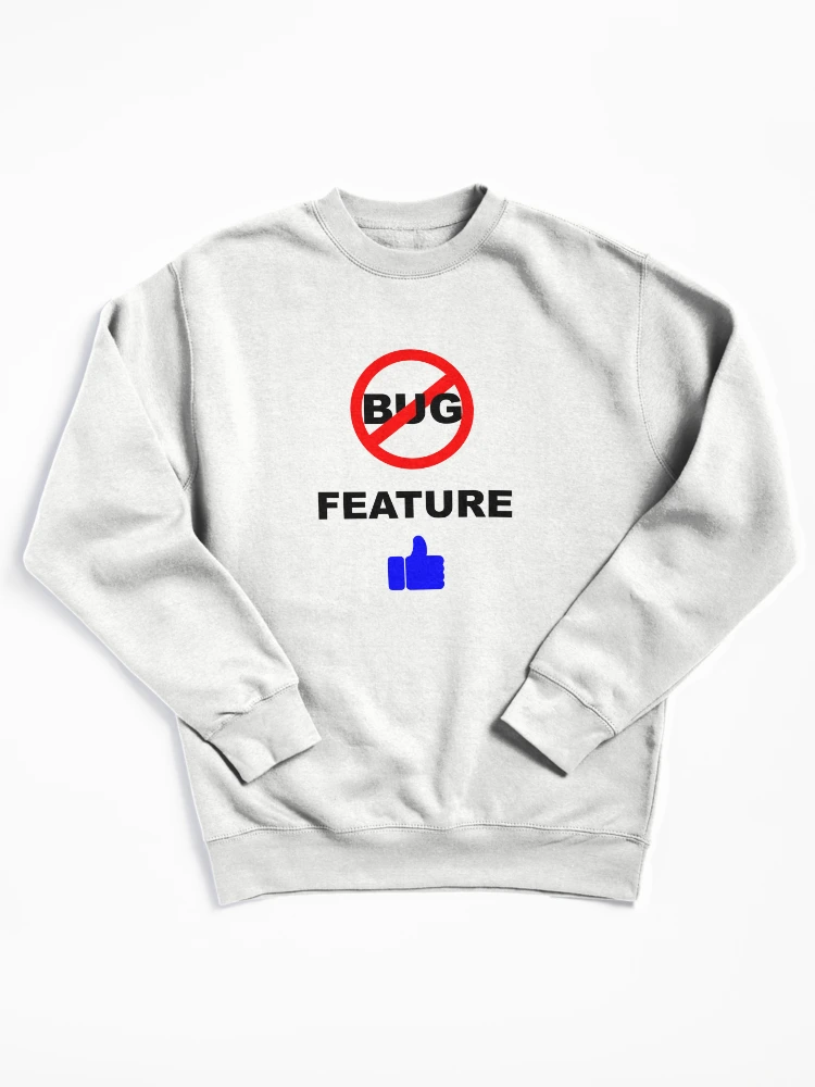 Thumbnail 1 of 6, Pullover Sweatshirt, Not a Bug, Feature, Software Bugs, Software Testing, Software Engineer, Computer Science, Programming Humor designed and sold by Max-Wear.