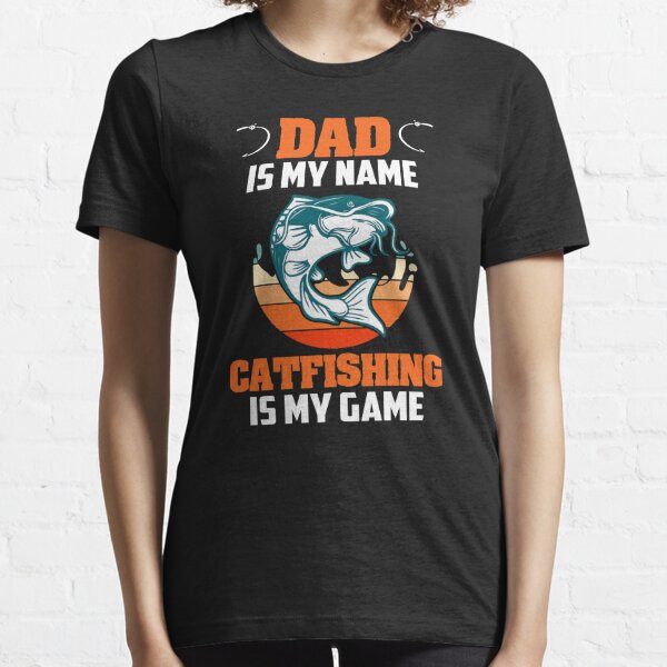 Mens Dad Is My Name Catfishing Is My Game Catfish Fishing Designer
