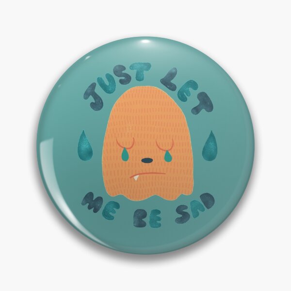 Item preview, Just Let Me Be Sad designed and sold by thesadsquatch.