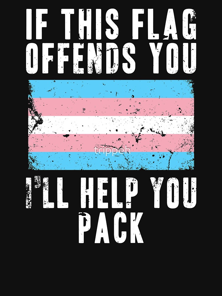 If This Flag Offends You Ill Help You Pack Trans Flag T Shirt For Sale By Trippeh Redbubble 