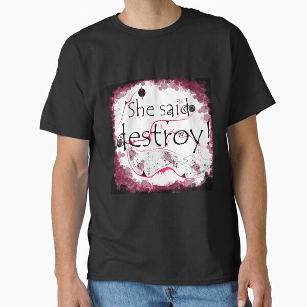 She said destroy Classic T-Shirt