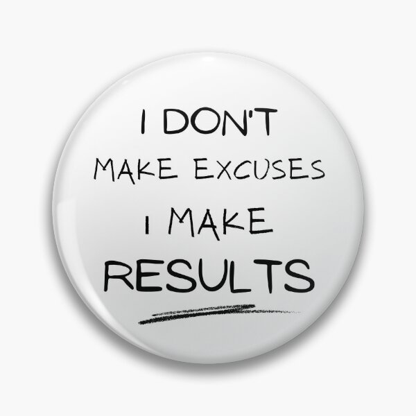 Item preview, I Don't Make Excuses I Make Results designed and sold by Ava Rozalinda.