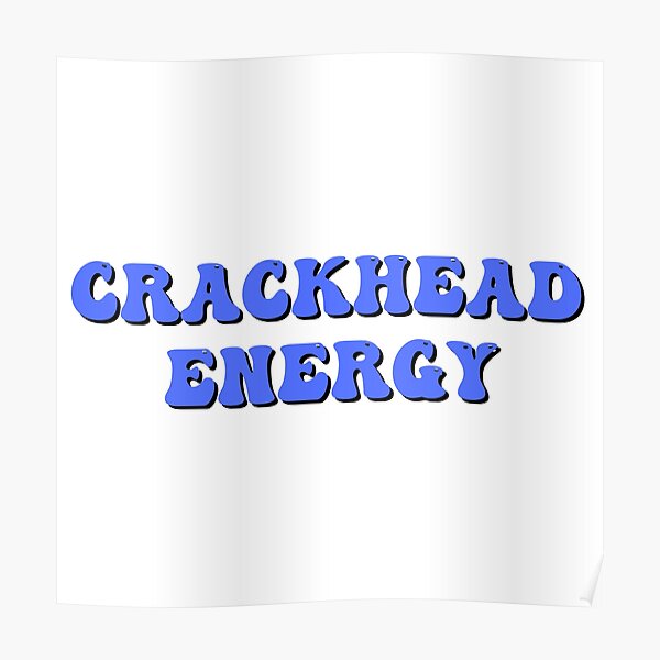 Crackhead Energy Poster For Sale By Tbtworld Redbubble 7123