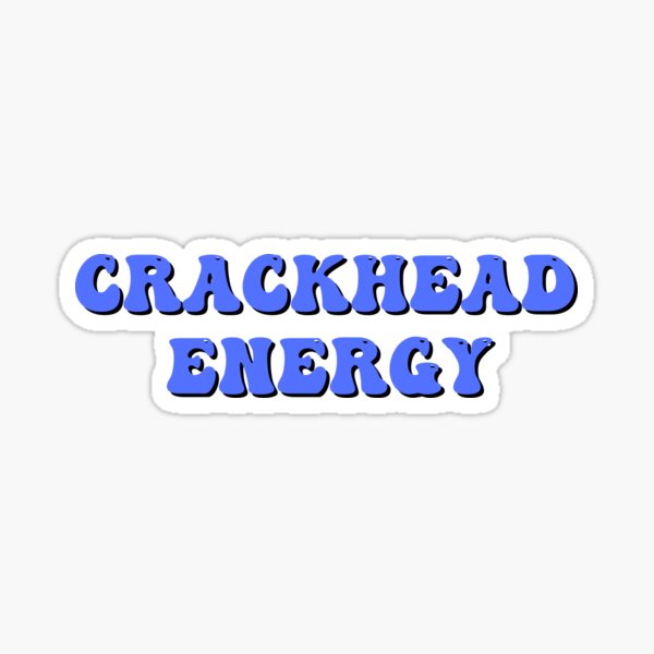 Crackhead Energy Sticker For Sale By Tbtworld Redbubble 1046