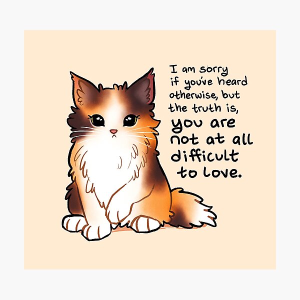 Item preview, "You Are Not at All Difficult to Love" Calico Kitten designed and sold by thelatestkate.