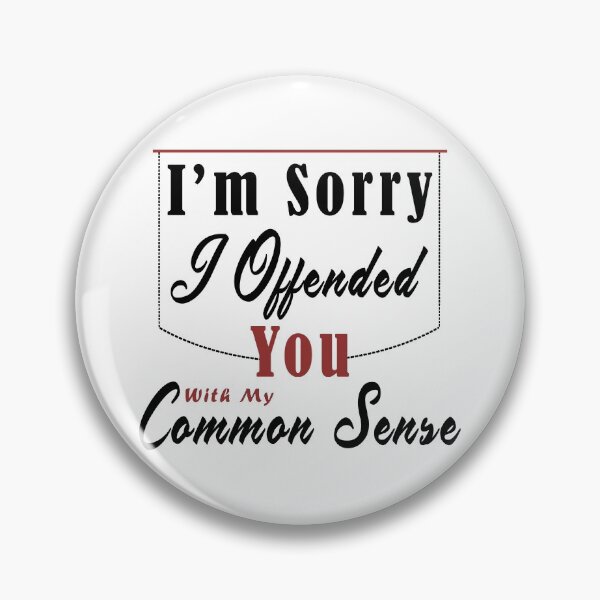 Item preview, I'm Sorry I Offended You With My Common Sense designed and sold by Aymanerachif.