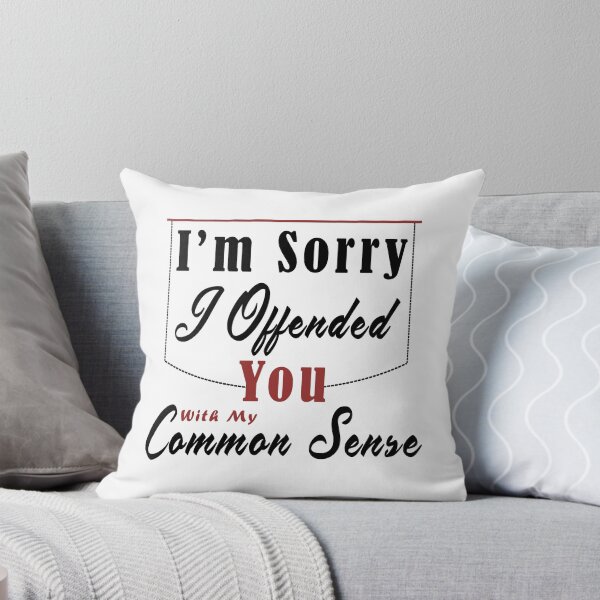 Item preview, I'm Sorry I Offended You With My Common Sense designed and sold by Aymanerachif.