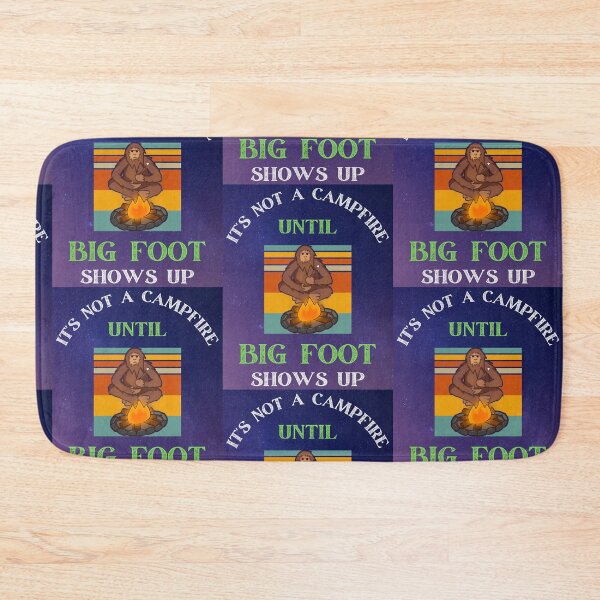 Item preview, IT'S NOT A CAMPFIRE UNTIL BIG FOOT SHOWS UP designed and sold by WoodburyLake.
