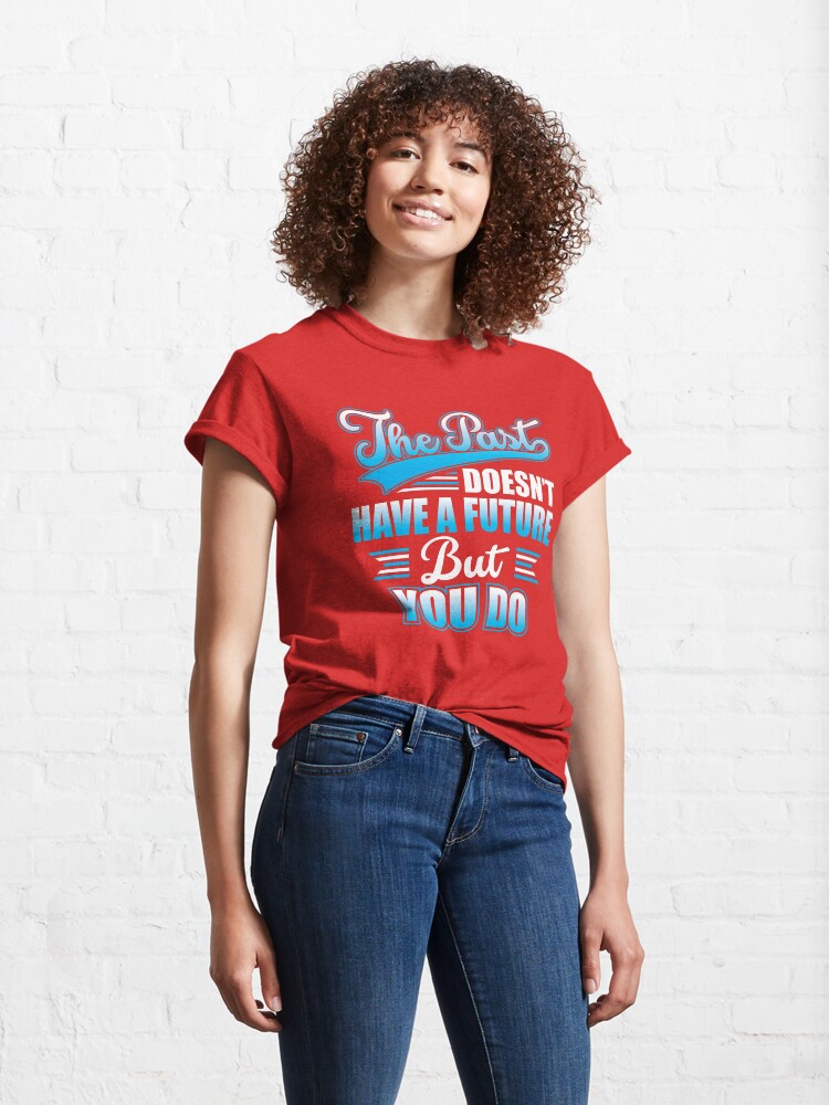 Alternate view of You Have a Future! Classic T-Shirt
