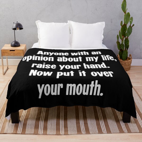 Item preview, Anyone With An Opinion About My LIfe, Raise Your Hand. Now Put It Over Your Mouth. designed and sold by Good-Looking Corpse.