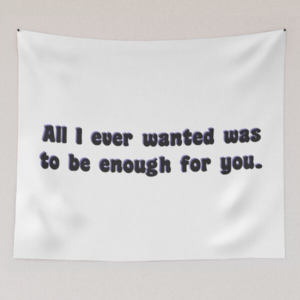 Item preview, All I ever wanted was to be enough for you. designed and sold by friendly-design.