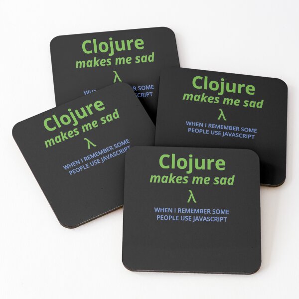 Item preview, Clojure Makes Me Sad (when I remember some people use javascript) (color text) designed and sold by Kendall Anderson.