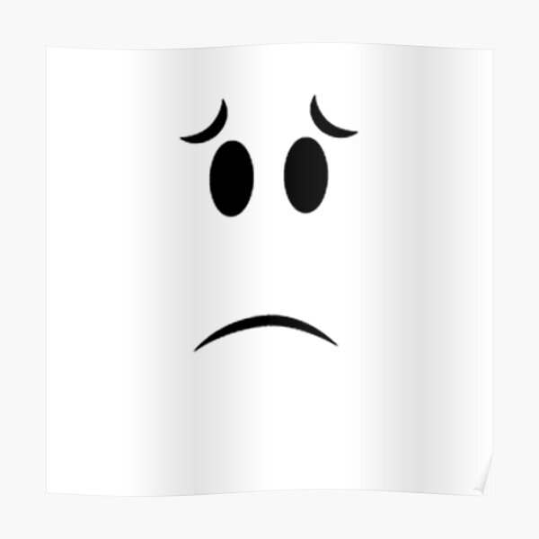 Big Sad Face Posters Redbubble - sad eyes roblox sad face