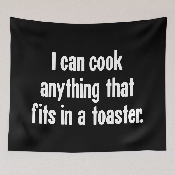Item preview, I Can Cook Anything That Fits In A Toaster designed and sold by Good-Looking Corpse.