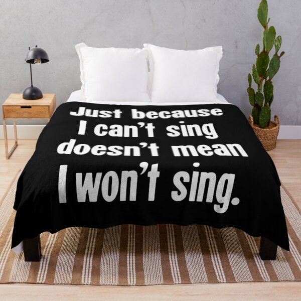 Item preview, Just Because I Can't Sing Doesn't Mean I Won't Sing designed and sold by Good-Looking Corpse.