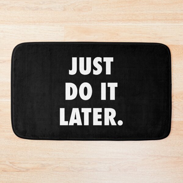 Item preview, Just Do It Later designed and sold by Good-Looking Corpse.