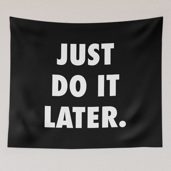 Item preview, Just Do It Later designed and sold by Good-Looking Corpse.
