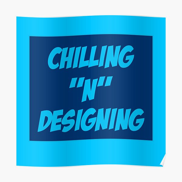 Chilling N Designing Poster