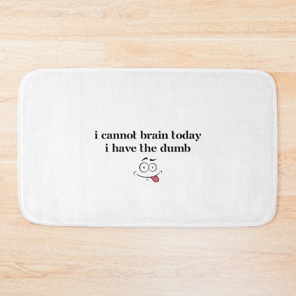 Item preview, I Cannot Brain Today I Have The Dumb Funny Self Deprication designed and sold by CBCreations73.