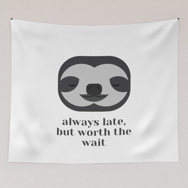 Item preview, Always late but worth the wait sloth designed and sold by anphinasdesigns.