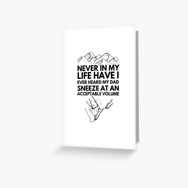 Never In My Life Have I Ever Heard My Dad Sneeze At An Acceptable Volume | Funny Fathers Day Greeting Card