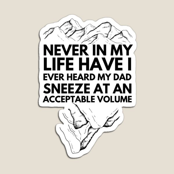Item preview, Never In My Life Have I Ever Heard My Dad Sneeze At An Acceptable Volume | Funny Fathers Day designed and sold by imeshshenal.