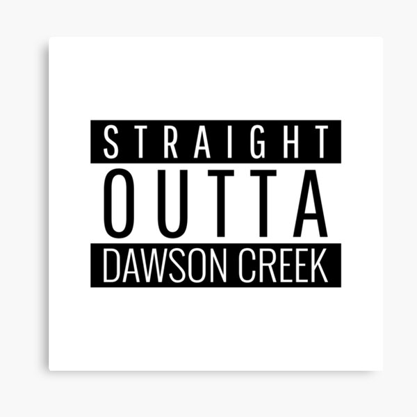 Item preview, Straight Outta Dawson Creek  designed and sold by Teelogic.