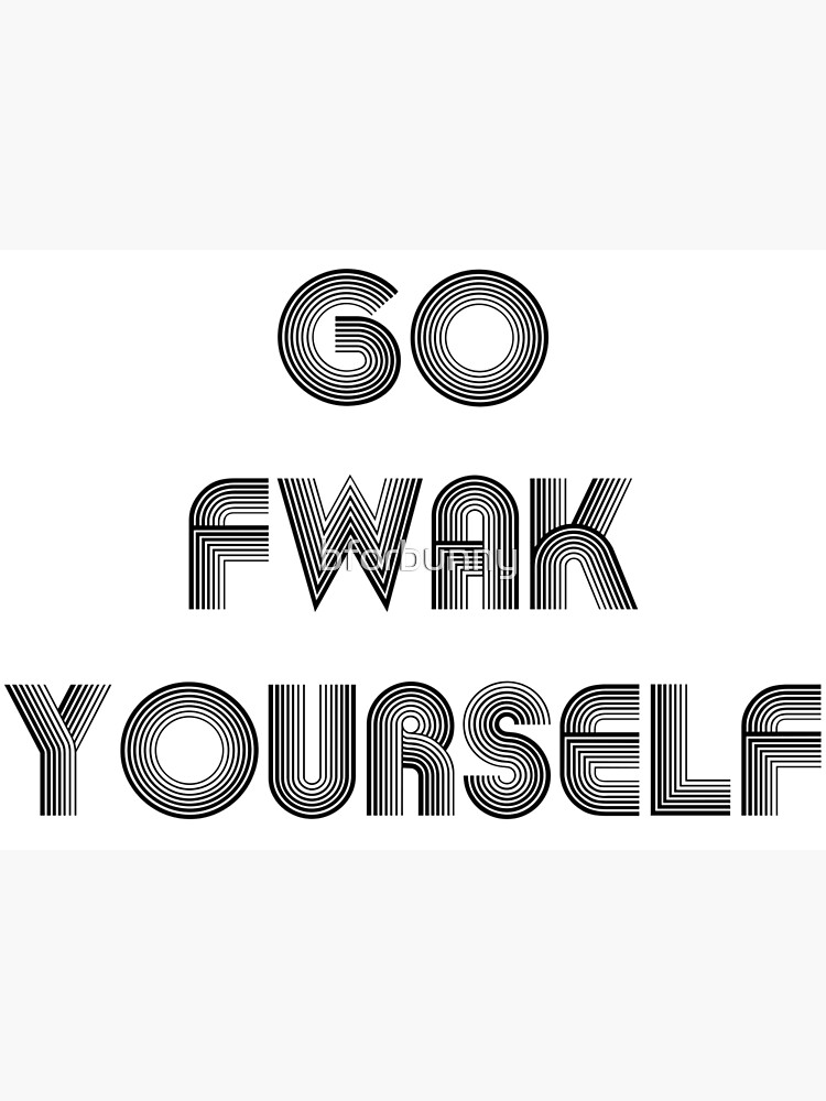 Go Fuck Yourself Poster For Sale By Bforbunny Redbubble 2751