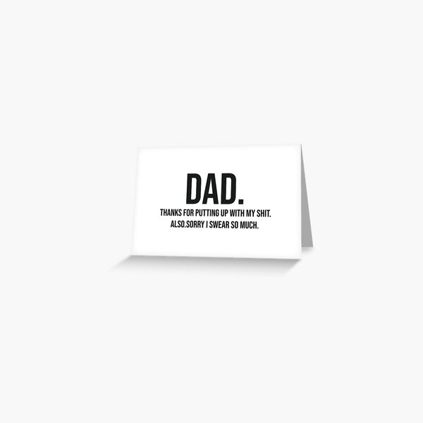 Dad Thanks for Putting up With My Shit ,Also Sorry I Swear so Much Fathers Day Gift Ideas,Gifts for dad Greeting Card