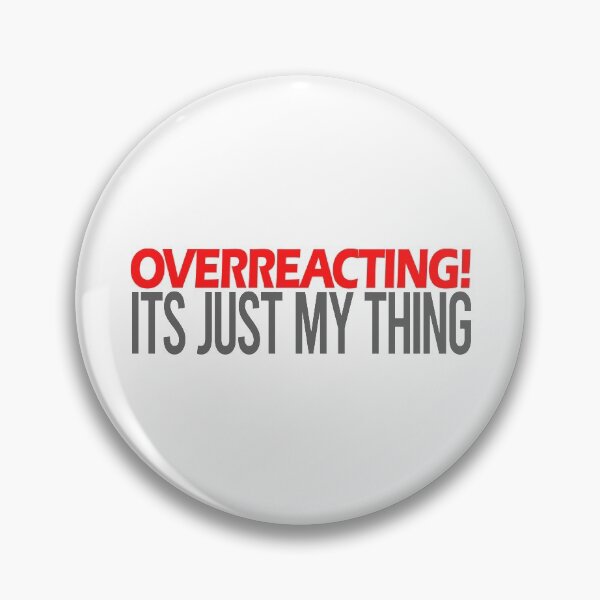 Item preview, Overreacting its just my thing - Overreaction Funny Saying designed and sold by Bennymp.
