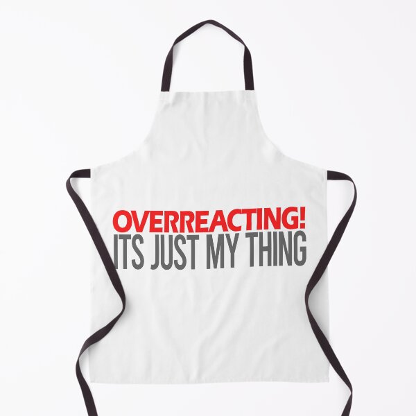 Item preview, Overreacting its just my thing - Overreaction Funny Saying designed and sold by Bennymp.
