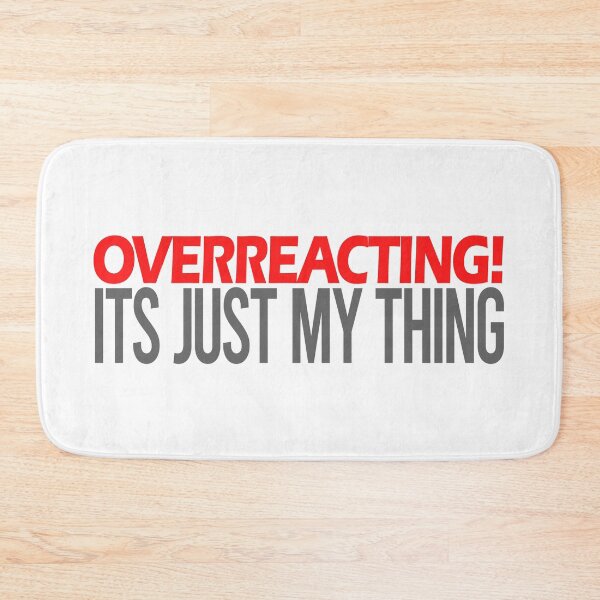 Item preview, Overreacting its just my thing - Overreaction Funny Saying designed and sold by Bennymp.