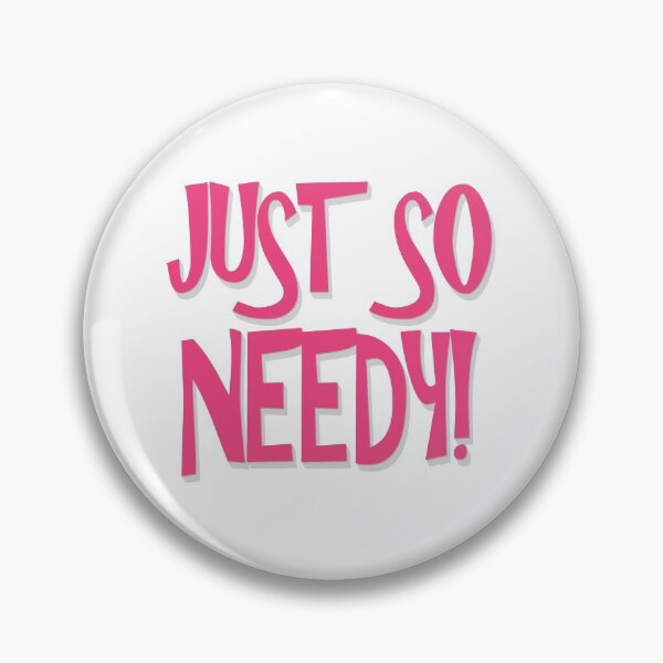 Item preview, Just So Needy! - Needy Person, Loved designed and sold by Bennymp.