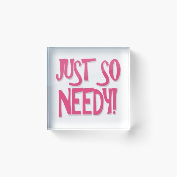Item preview, Just So Needy! - Needy Person, Loved designed and sold by Bennymp.