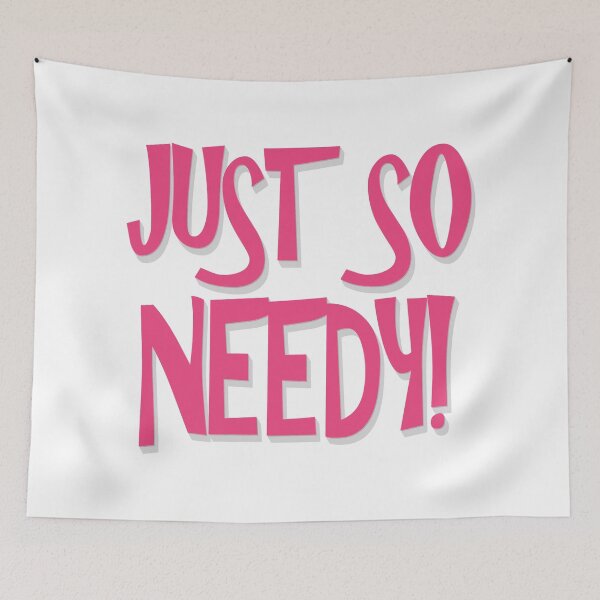 Item preview, Just So Needy! - Needy Person, Loved designed and sold by Bennymp.