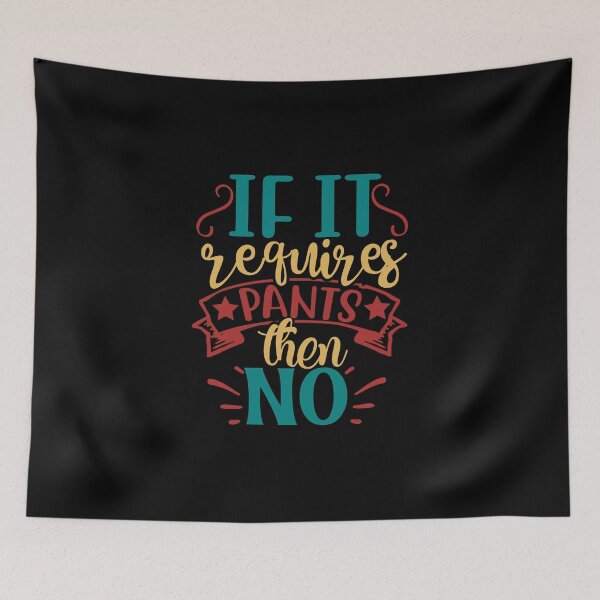 Item preview, If It Requires Pants Then No designed and sold by Gevover.