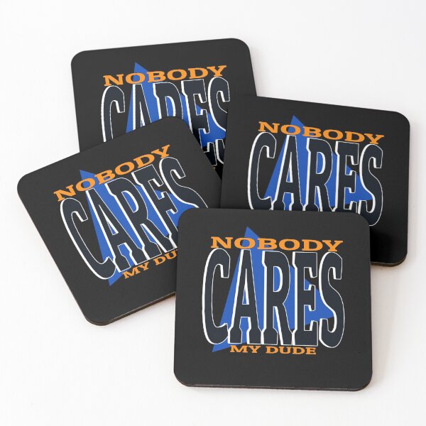 Item preview, Nobody cares my dude funny meme phrase designed and sold by Captain-Jackson.