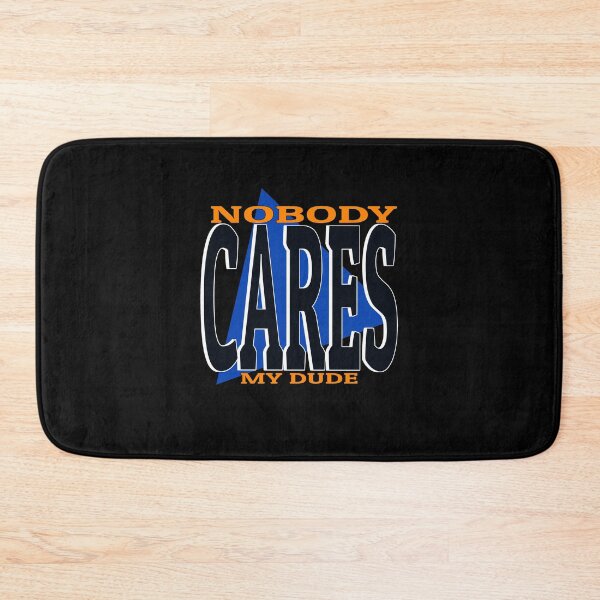 Item preview, Nobody cares my dude funny meme phrase designed and sold by Captain-Jackson.