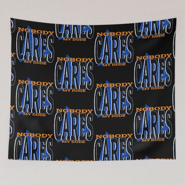 Item preview, Nobody cares my dude funny meme phrase designed and sold by Captain-Jackson.