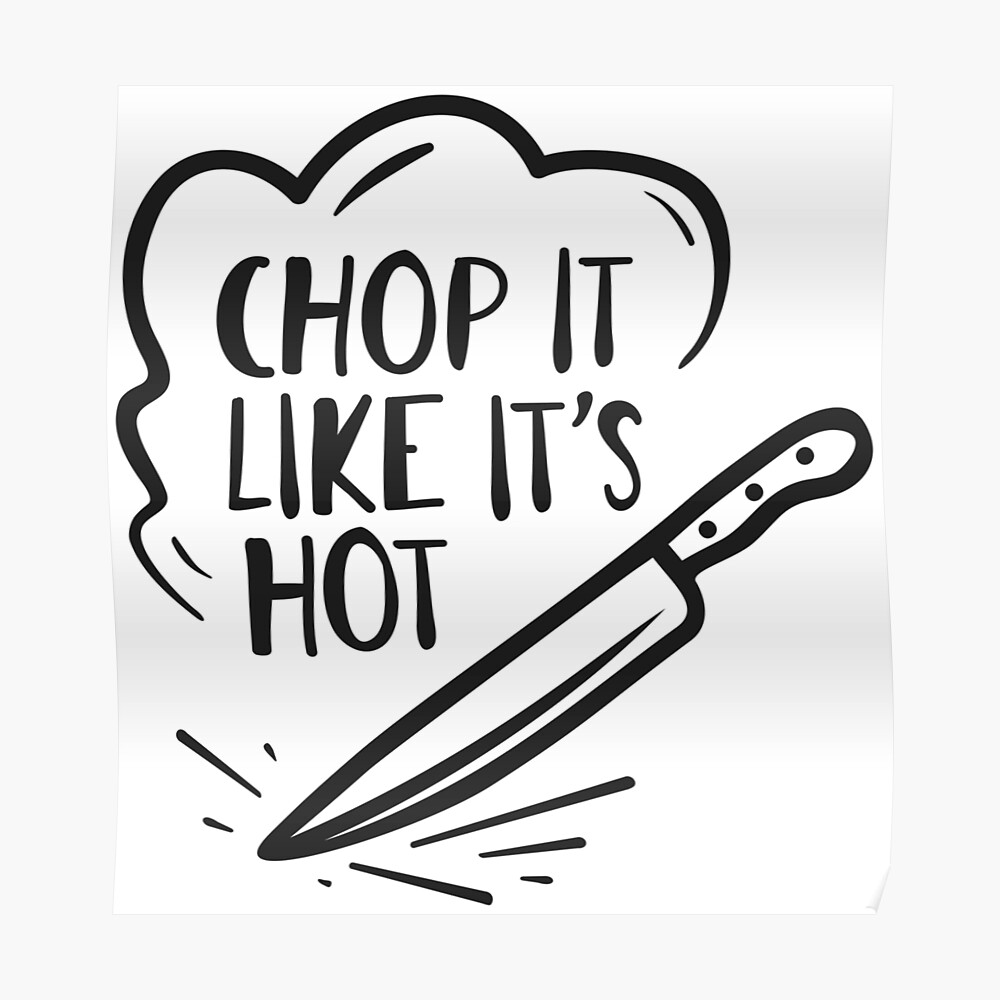 Funny Cooking Quotes - Chop it like it's hot Poster for Sale by  jazminanett