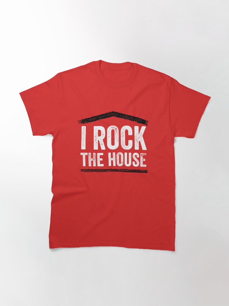 Alternate view of I Rock the House Classic T-Shirt