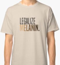 LEGALIZE MELANIN Classic T-Shirt