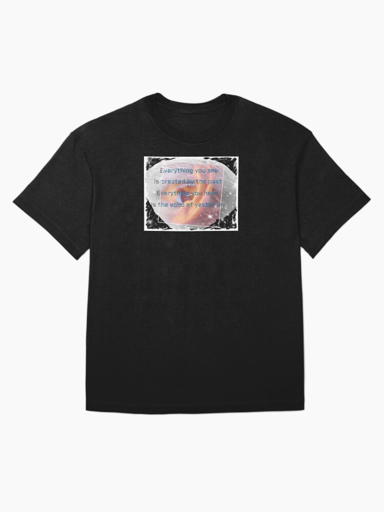 Thumbnail 3 of 7, Oversized T-Shirt, Everything you see is created by the past #3. Produced by KEiiNO NEWS for KEiiNO Fan Group Official. designed and sold by KEiiNO-News.