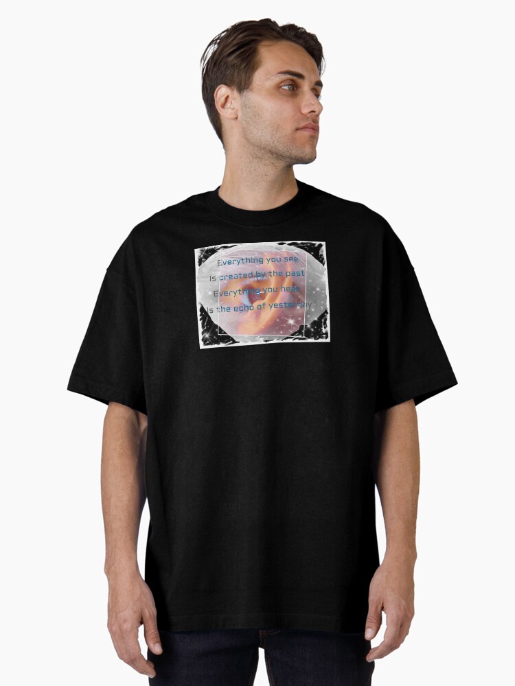 Thumbnail 1 of 7, Oversized T-Shirt, Everything you see is created by the past #3. Produced by KEiiNO NEWS for KEiiNO Fan Group Official. designed and sold by KEiiNO-News.