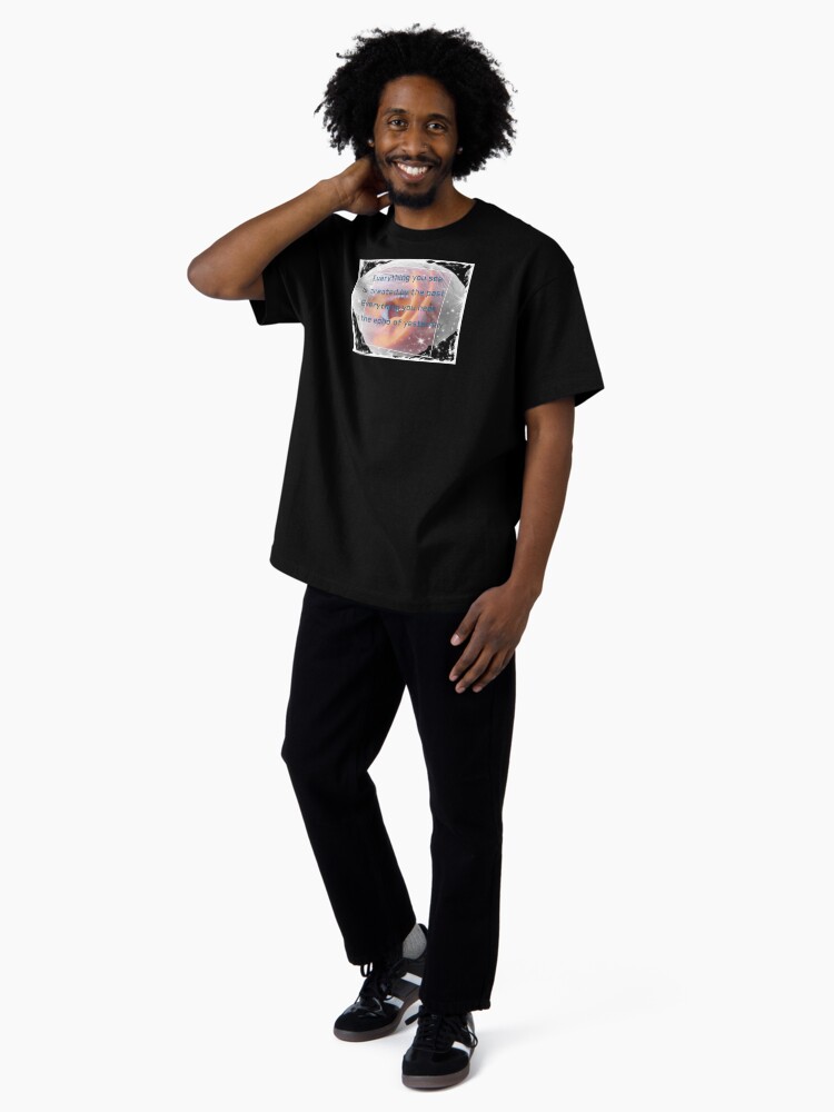 Thumbnail 4 of 7, Oversized T-Shirt, Everything you see is created by the past #3. Produced by KEiiNO NEWS for KEiiNO Fan Group Official. designed and sold by KEiiNO-News.