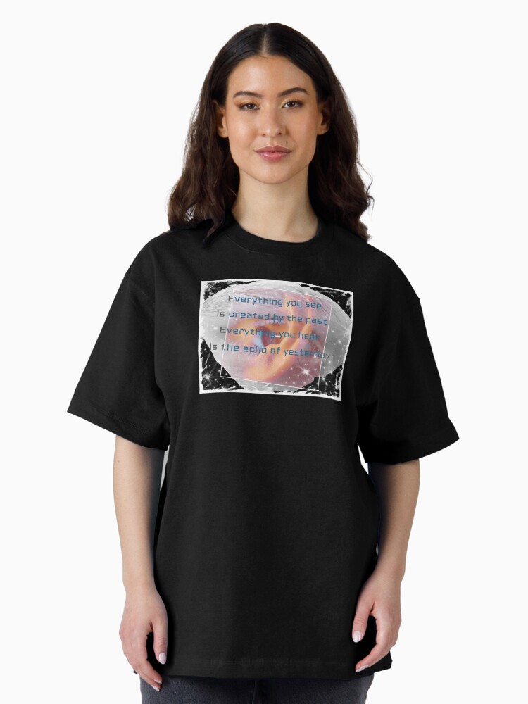 Thumbnail 2 of 7, Oversized T-Shirt, Everything you see is created by the past #3. Produced by KEiiNO NEWS for KEiiNO Fan Group Official. designed and sold by KEiiNO-News.
