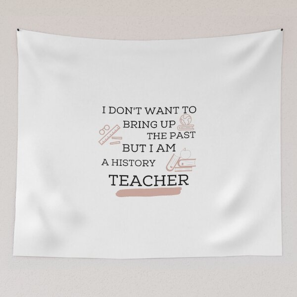 Item preview, I Don't Want To Bring Up The Past But I Am a History Teacher designed and sold by Ava Rozalinda.