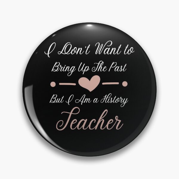 Item preview, I Don't Want To Bring Up The Past But I Am a History Teacher designed and sold by Ava Rozalinda.